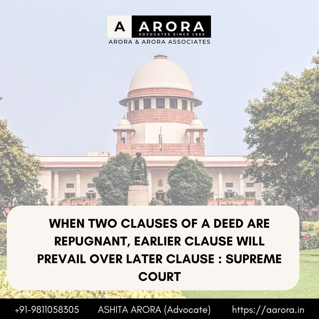 You are currently viewing When Two Clauses Of A Deed Are Repugnant, Earlier Clause Will Prevail Over Later Clause : Supreme Court