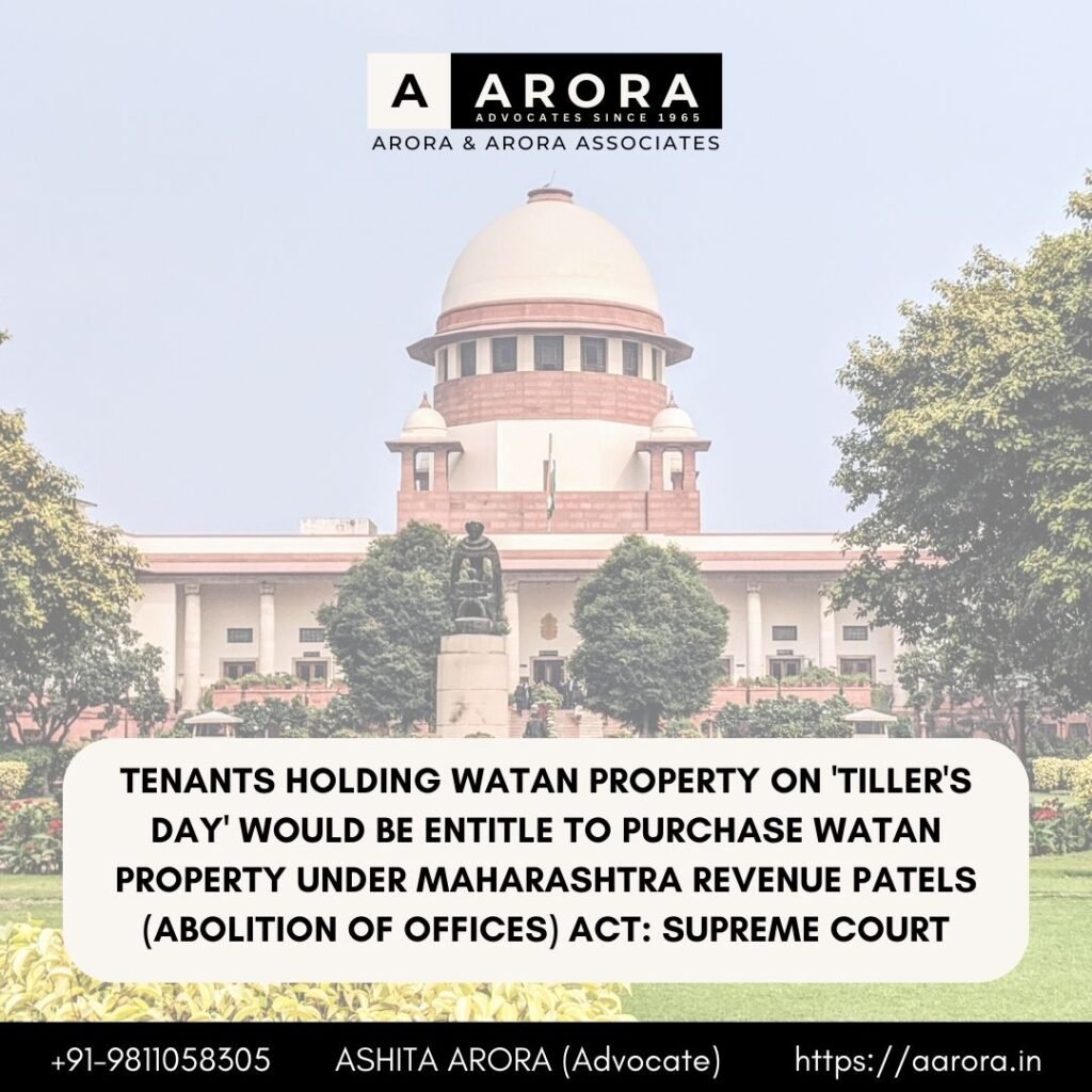 Read more about the article Tenants Holding Watan Property On ‘Tiller’s Day’ Would Be Entitle To Purchase Watan Property Under Maharashtra Revenue Patels (Abolition of Offices) Act: Supreme Court
