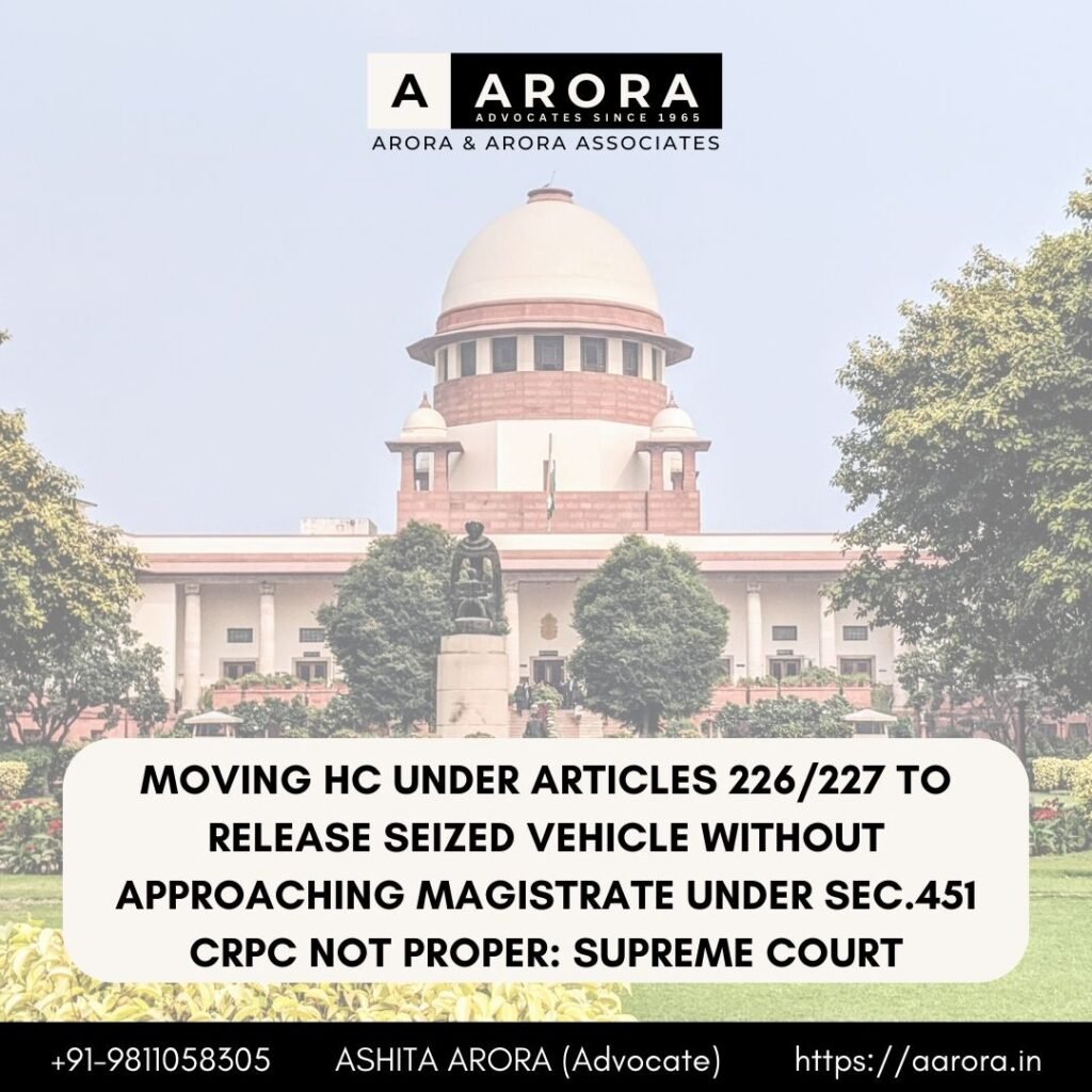Read more about the article Moving HC Under Articles 226/227 To Release Seized Vehicle Without Approaching Magistrate Under Sec.451 CrPC Not Proper: Supreme Court