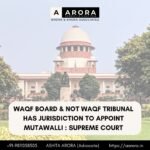 Waqf Board & Not Waqf Tribunal Has Jurisdiction To Appoint Mutawalli : Supreme Court